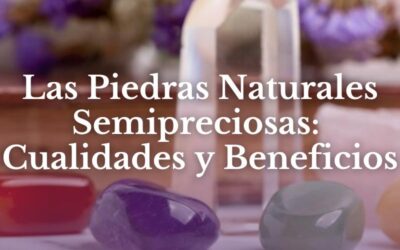 Las Piedras Naturales Semipreciosas: Cualidades y Beneficios